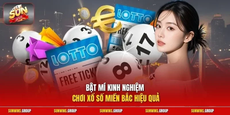 Bật mí kinh nghiệm chơi xổ số miền Bắc hiệu quả