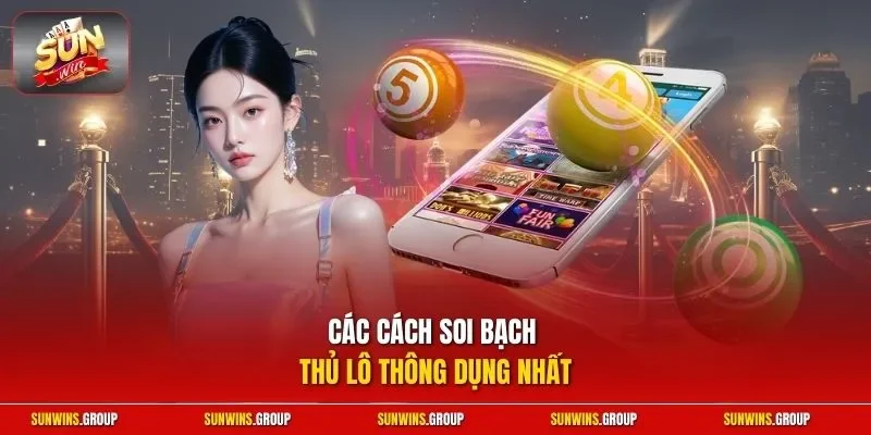 Các cách soi bạch thủ lô thông dụng nhất