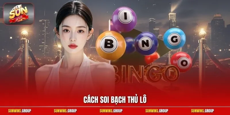 Cách soi bạch thủ lô