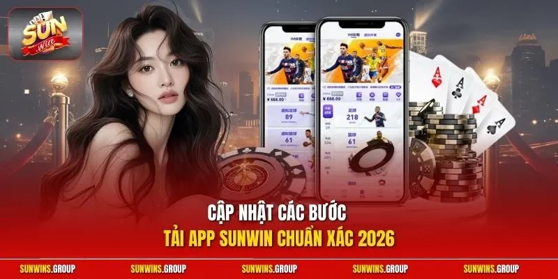 Cập nhật các bước tải app SUNWIN chuẩn xác 2026