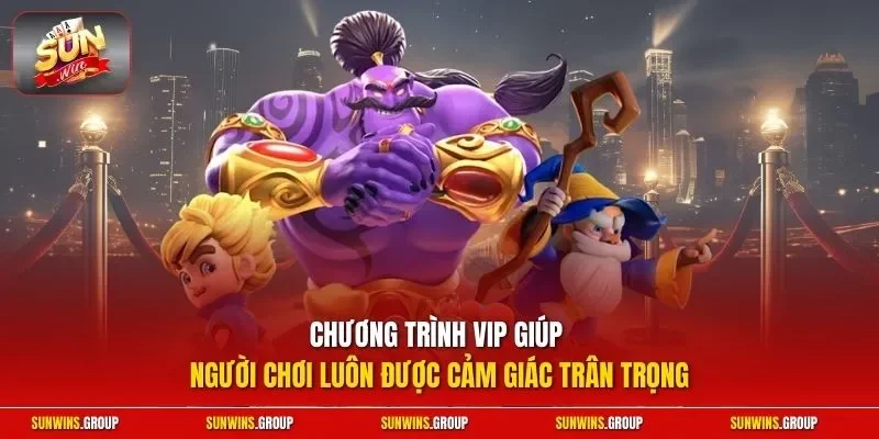 Chương trình VIP giúp người chơi luôn được cảm giác trân trọng 