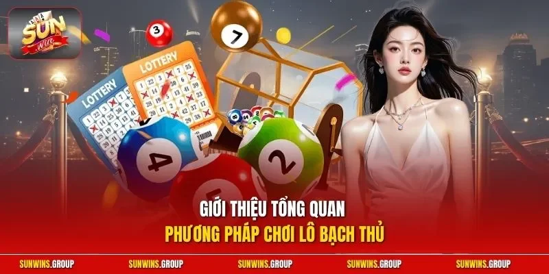 Giới thiệu tổng quan phương pháp chơi lô bạch thủ