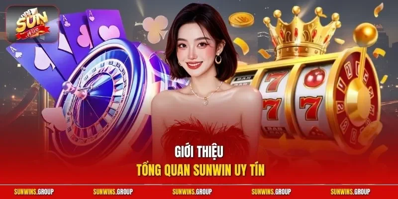 Giới thiệu tổng quan SUNWIN uy tín