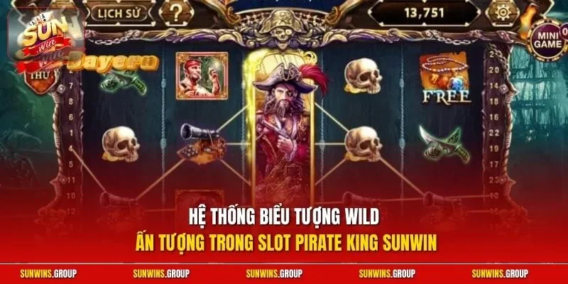 Hệ thống biểu tượng Wild ấn tượng trong slot pirate king SUNWIN