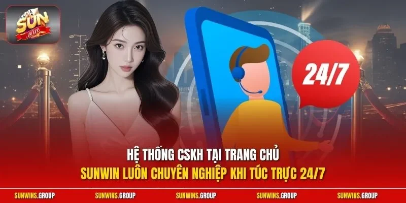 Hệ thống CSKH tại trang chủ SUNWIN luôn chuyên nghiệp khi túc trực 24/7