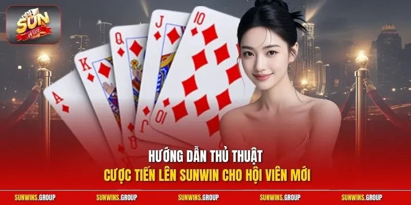 Hướng dẫn thủ thuật cược tiến lên SUNWIN cho hội viên mới