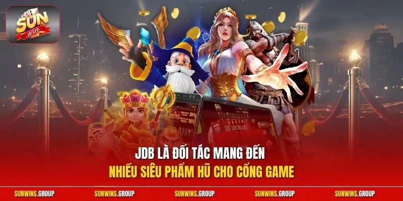 JDB là đối tác mang đến nhiều siêu phẩm hũ cho cổng game