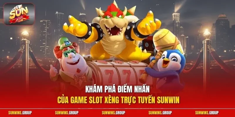 Khám phá điểm nhấn của game slot xèng trực tuyến SUNWIN