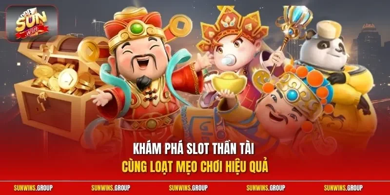 Khám phá slot Thần Tài cùng loạt mẹo chơi hiệu quả