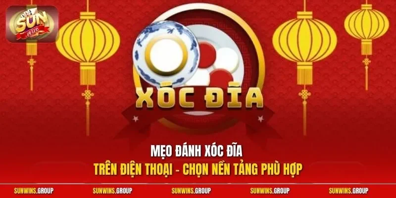 Mẹo đánh xóc đĩa trên điện thoại - Chọn nền tảng phù hợp
