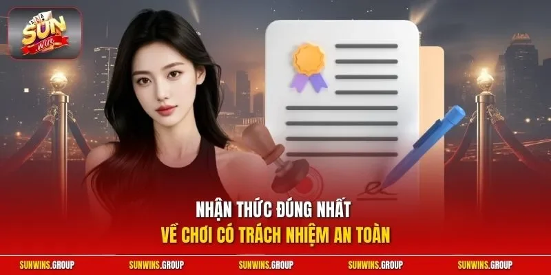 Nhận thức đúng nhất về chơi có trách nhiệm an toàn