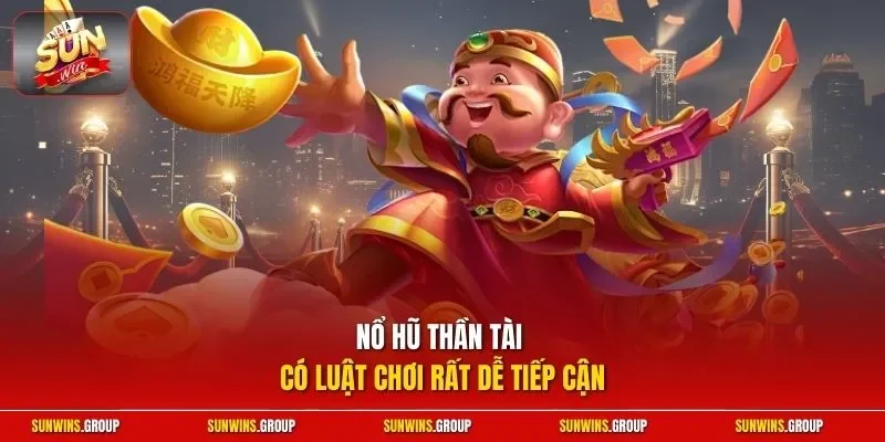 Nổ hũ Thần Tài có luật chơi rất dễ tiếp cận