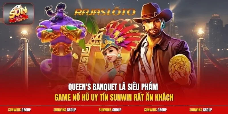 Queen's Banquet là siêu phẩm game nổ hũ uy tín SUNWIN rất ăn khách