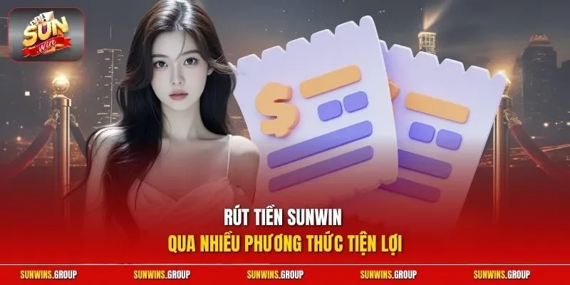Rút tiền SUNWIN qua nhiều phương thức tiện lợi