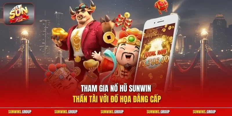 Tham gia nổ hũ SUNWIN thần tài với đồ họa đẳng cấp