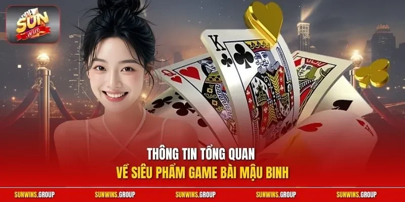 Thông tin tổng quan về siêu phẩm game bài mậu binh