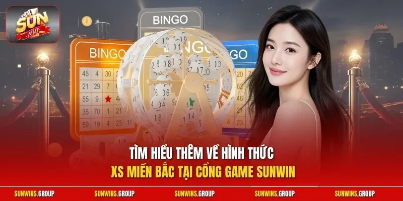 Tìm hiểu thêm về hình thức XS miền Bắc tại cổng game SUNWIN