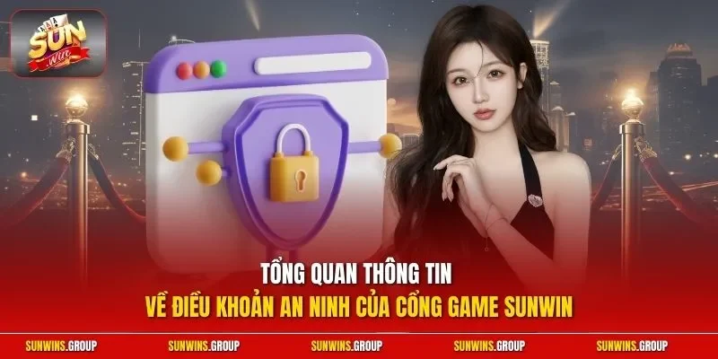 Tổng quan thông tin về điều khoản an ninh của cổng game SUNWIN