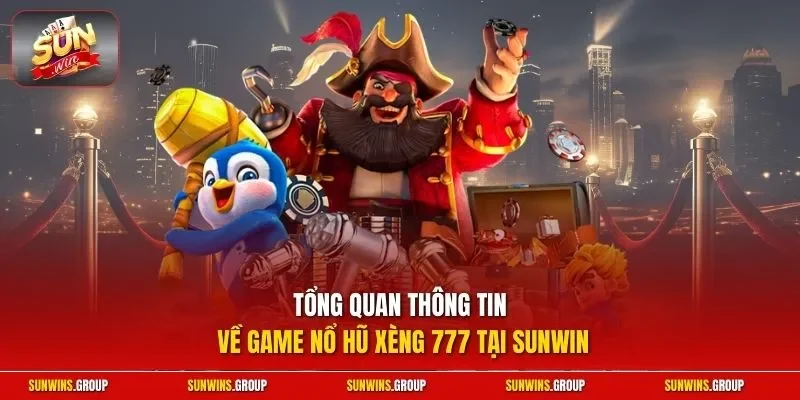 Tổng quan thông tin về game nổ hũ xèng 777 tại SUNWIN