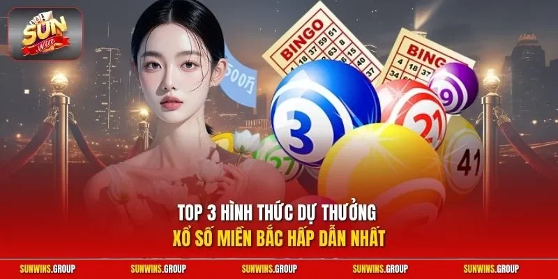 Top 3 hình thức dự thưởng xổ số miền Bắc hấp dẫn nhất